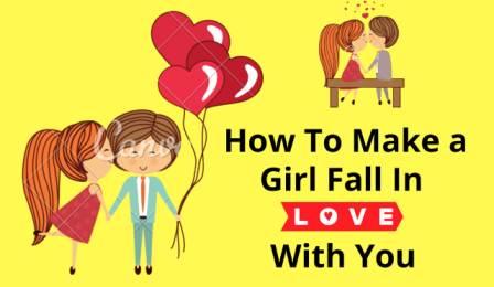 How To Make a Girl Fall In Love With You 