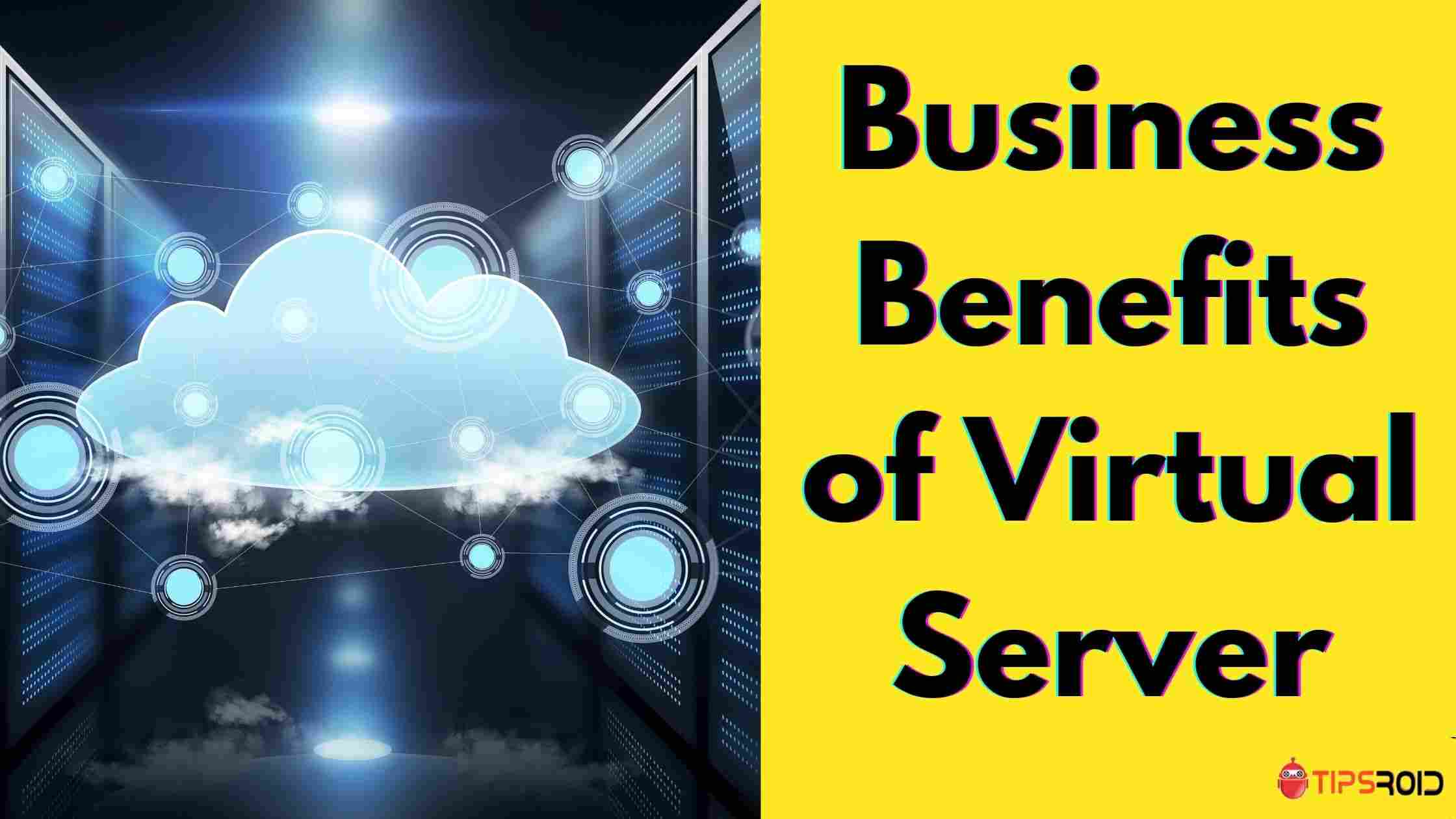 Business Benefits of Virtual Server